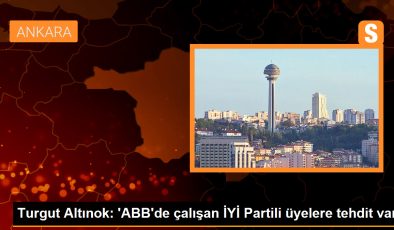 Turgut Altınok: ‘ABB’de çalışan İYİ Partili üyelere tehdit var’